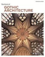 The Story Of Gothic Architecture di Francesca Prina edito da Prestel