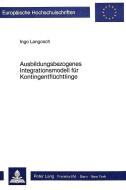 Ausbildungsbezogenes Integrationsmodell für Kontingentflüchtlinge di Ingo Langosch edito da Lang, Peter GmbH