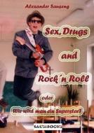 Sex, Drugs and Rock´n Roll di Alexander Sauseng edito da Books on Demand