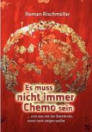Es muss nicht immer Chemo sein di Roman Rischmüller edito da Books on Demand