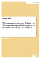 Währungsmanagement und Hedging von Währungsrisiken mittels Finanzderivaten in international tätigen Unternehmen di Martina Hofer edito da Diplom.de