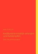 Kreditkartenkriminalit T Verhindern Und Bek Mpfen di Marcus Weller edito da Books on Demand