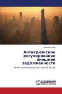Antikrizisnoe Regulirovanie Vneshney Zadolzhennosti di Ataev Arslan edito da Lap Lambert Academic Publishing