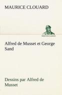 Alfred de Musset et George Sand dessins par Alfred de Musset di Maurice Clouard edito da TREDITION CLASSICS