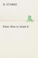 Poise: How to Attain It di D. Starke edito da TREDITION CLASSICS