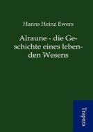 Alraune - Die Geschichte Eines Lebenden Wesens di Hanns Heinz Ewers edito da Trapeza