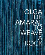 Olga de Amaral: To Weave a Rock di Anna Walker, Laura Mott edito da Arnoldsche Art Publishers