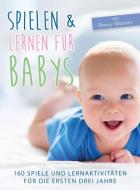 Spielen & Lernen für Babys di Penny Warner edito da Shaker Media GmbH