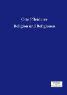 Religion und Religionen di Otto Pfleiderer edito da Verlag der Wissenschaften