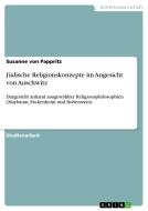 Jüdische Religionskonzepte im Angesicht von Auschwitz di Susanne von Pappritz edito da GRIN Verlag