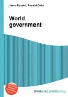 World Government di Jesse Russell, Ronald Cohn edito da Book On Demand Ltd.