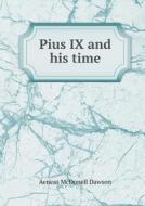Pius Ix And His Time di Aeneas McDonell Dawson edito da Book On Demand Ltd.