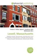 Lowell, Massachusetts di #Miller,  Frederic P. Vandome,  Agnes F. Mcbrewster,  John edito da Alphascript Publishing
