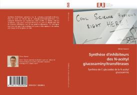 Synthèse d'inhibiteurs des N-acétyl glucosaminyltransférases di Olivier Gaurat edito da Editions universitaires europeennes EUE