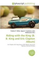 Riding With The King (b. B. King And Eric Clapton Album) edito da Betascript Publishing