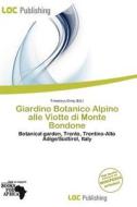 Giardino Botanico Alpino Alle Viotte Di Monte Bondone edito da Loc Publishing