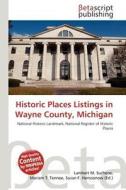 Historic Places Listings in Wayne County, Michigan edito da Betascript Publishing