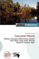 Caucasian Moose edito da Bellum Publishing