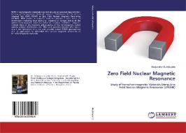 Zero Field Nuclear Magnetic Resonance di Manjunatha Mushtagatte edito da LAP Lambert Academic Publishing