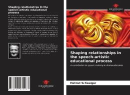Shaping relationships in the speech-artistic educational process di Helmut Schwaiger edito da Our Knowledge Publishing