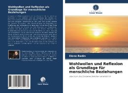 Wohlwollen und Reflexion als Grundlage für menschliche Beziehungen di Elena Radin edito da Verlag Unser Wissen