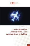 La Goutte et les Antioxydants : Les Antagonistes Invisibles di Abdelhafid Mimouni edito da Éditions universitaires européennes