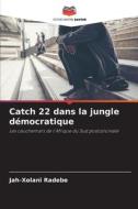 Catch 22 dans la jungle démocratique di Jah-Xolani Radebe edito da Editions Notre Savoir