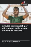 Attività commerciali per gli studenti delle scuole durante le vacanze di Alexis Clotaire Bassole edito da Edizioni Sapienza