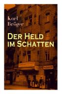 Der Held Im Schatten di Karl Broger edito da E-artnow