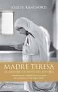 Madre Teresa, al amparo de nuestra señora di Joseph Langford edito da Editorial Planeta, S.A.