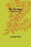 The Pictures; The Betrothing di Ludwig Tieck edito da Alpha Editions
