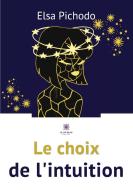 Le choix de l'intuition di Pichodo Elsa edito da Le Lys Bleu