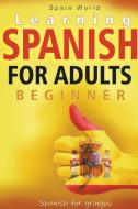 Learning Spanish for Adults Beginner di Spain World edito da LiOj