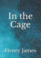 In The Cage di James Henry James edito da Independently Published