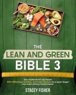 The Lean And Green Bible 3 * Easy Cookbook For Lazy People di Fisher Stacey Fisher edito da Independently Published