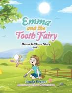 Emma and the Tooth Fairy: Mama Tell Us a Story Book 1 di Linda Peters edito da AUTHORHOUSE