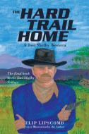 The Hard Trail Home di Flip Lipscomb edito da AuthorHouse UK