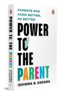 Power to the Parent di Ishinna B Sadana edito da Random House UK