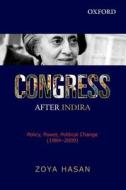 Congress After Indira: Policy, Power, Political Change (1984-2009) di Zoya Hasan edito da OXFORD UNIV PR