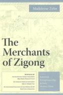 The Merchants of Zigong - Industrial Entrepreneurship in Early Modern China di Madeleine Zelin edito da Columbia University Press
