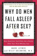 Why Do Men Fall Asleep After Sex?: More Questions You'd Only Ask a Doctor After Your Third Whiskey Sour di Mark Leyner, Billy Goldberg edito da THREE RIVERS PR