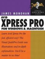 Avid Xpress Pro for Windows and Macintosh: Visual Quickpro Guide di James Monohan edito da Peachpit Press