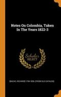 Notes On Colombia, Taken In The Years 1822-3 edito da Franklin Classics