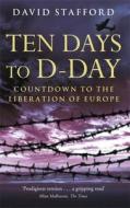 Ten Days To D-day di David Stafford edito da Little, Brown Book Group