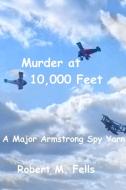 Murder At 10,000 Feet di Robert M. Fells edito da Lulu.com