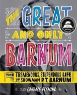 The Great and Only Barnum: The Tremendous, Stupendous Life of Showman P. T. Barnum di Candace Fleming edito da SCHWARTZ & WADE BOOKS