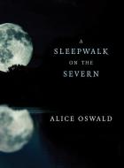 A Sleepwalk on the Severn di Alice Oswald edito da W W NORTON & CO