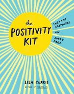 The Positivity Kit: Instant Happiness on Every Page di Lisa Currie edito da PERIGEE BOOKS