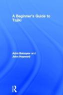 A Beginners' Guide to Tajiki di Azim Baizoyev, John Hayward edito da Taylor & Francis Ltd