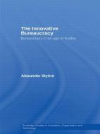 The Innovative Bureaucracy di Alexander Styhre edito da Routledge